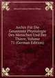Archiv Fur Die Gesammte Physiologie Des Menschen Und Der Thiere, Volume 71 (German Edition), Eduard Friedrich Wilhelm Pfluger 