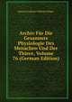 Archiv Fur Die Gesammte Physiologie Des Menschen Und Der Thiere, Volume 76 (German Edition), Eduard Friedrich Wilhelm Pfluger 