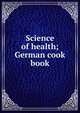 Science of health; German cook book, 