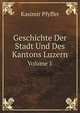 Geschichte Der Stadt Und Des Kantons Luzern, Volume 1 (German Edition), Kasimir Pfyffer 