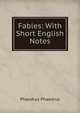 Fables: With Short English Notes, Phaedrus Phaedrus 