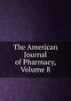 The American Journal of Pharmacy, Volume 8, 