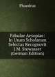Fabulae Aesopiae: In Usum Scholarum Selectas Recognovit J.M. Stowasser (German Edition), Phaedrus 