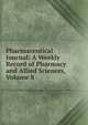 Pharmaceutical Journal: A Weekly Record of Pharmacy and Allied Sciences, Volume 8, 