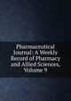 Pharmaceutical Journal: A Weekly Record of Pharmacy and Allied Sciences, Volume 9, 