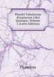 Ph?dri Fabularum ?sopiarum Libri Quinque, Volume 1 (Latin Edition), Phaedrus 