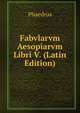 Fabvlarvm Aesopiarvm Libri V. (Latin Edition), Phaedrus 