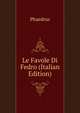 Le Favole Di Fedro (Italian Edition), Phaedrus 