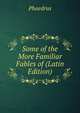 Some of the More Familiar Fables of (Latin Edition), Phaedrus 