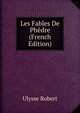 Les Fables De Phedre (French Edition), Ulysse Robert 