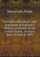 Fur-seal arbitration: oral argument of Edward J. Phelps on behalf of the United States. At Paris, June 22-July 8, 1893, Edward John Phelps 