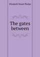 The gates between, Elizabeth Stuart Phelps 