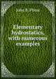 Elementary hydrostatics, with numerous examples, John B. Phear 