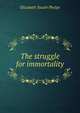 The struggle for immortality, Elizabeth Stuart Phelps 