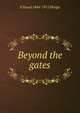 Beyond the gates, E Stuart 1844-1911 Phelps 