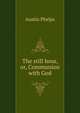 The still hour, or, Communion with God, Phelps, Austin 