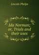 Ida Norman; or, Trials and their uses, Lincoln Phelps 