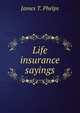 Life insurance sayings, James T. Phelps 
