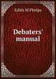 Debaters' manual, Edith M Phelps 