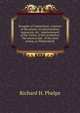 Newgate of Connecticut: a history of the prison, its insurrections, massacres, &c., imprisonment of the Tories, in the revolution. The ancient and . of the state prison, at Wethersfield, Richard H. Phelps 