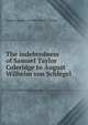 The indebtedness of Samuel Taylor Coleridge to August Wilhelm von Schlegel, Anna Augusta von Helmholtz Phelan 