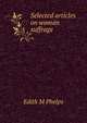 Selected articles on woman suffrage, Edith M Phelps 