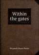 Within the gates, Elizabeth Stuart Phelps 