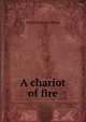 A chariot of fire, Elizabeth Stuart Phelps 