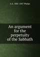 An argument for the perpetuity of the Sabbath, A A. 1805-1847 Phelps 