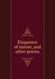 Eloquence of nature, and other poems, 