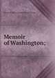 Memoir of Washington;, Elizabeth White Brockenbrough Phelps 