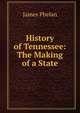 History of Tennessee: The Making of a State, James Phelan 