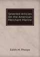 Selected Articles On the American Merchant Marine, Edith M. Phelps 