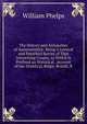 The History and Antiquities of Somersetshire: Being a General and Parochial Survey of That Interesting County. to Which Is Prefixed an Historical . Account of the Druidical, Belgic-British, R, William Phelps 