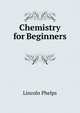 Chemistry for Beginners ., Lincoln Phelps 