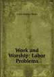 Work and Worship: Labor Problems, Frank Wessley Phelps 
