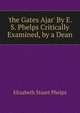 'the Gates Ajar' By E.S. Phelps Critically Examined, by a Dean, Elizabeth Stuart Phelps 