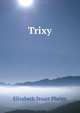 Trixy, Elizabeth Stuart Phelps 