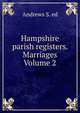 Hampshire parish registers. Marriages Volume 2, Andrews S. ed 