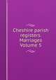 Cheshire parish registers. Marriages Volume 5, 