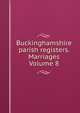 Buckinghamshire parish registers. Marriages Volume 8, 