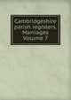 Cambridgeshire parish registers. Marriages Volume 7, 