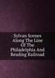 Sylvan Scenes Along The Line Of The Philadelphia And Reading Railroad, 