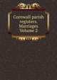Cornwall parish registers. Marriages Volume 2, 