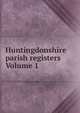 Huntingdonshire parish registers Volume 1, 
