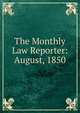 The Monthly Law Reporter: August, 1850, 