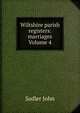 Wiltshire parish registers: marriages Volume 4, Sadler John 