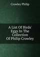 A List Of Birds' Eggs In The Collection Of Philip Crowley, Crowley Philip 