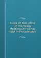 Rules Of Discipline Of The Yearly Meeting Of Friends Held In Philadelphia, 