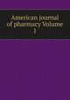 American journal of pharmacy Volume 1, 